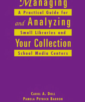 خرید و دانلود نسخه کامل کتاب Managing and Analyzing Your Collection: A Practical Guide for Small Libraries and School Media Centers (Ala Editions)