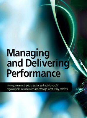خرید و دانلود نسخه کامل کتاب Managing and Delivering Performance: How government, public sector and not-for-profit organisations can measure and manage what really matters