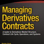 خرید و دانلود نسخه کامل کتاب Managing Derivatives Contracts: A Guide to Derivatives Market Structure, Contract Life Cycle, Operations, and Systems