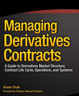 خرید و دانلود نسخه کامل کتاب Managing Derivatives Contracts: A Guide to Derivatives Market Structure, Contract Life Cycle, Operations, and Systems