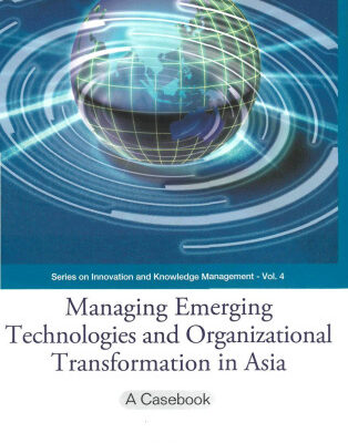 خرید و دانلود نسخه کامل کتاب Managing Emerging Technologies And Organizational Transformation in Asia: A Casebook (Series on Innovation and Knowledge Management)
