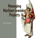 خرید و دانلود نسخه کامل کتاب Managing Machine Learning Projects: From design to deployment