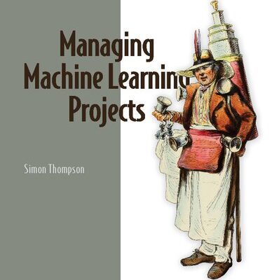 خرید و دانلود نسخه کامل کتاب Managing Machine Learning Projects: From design to deployment