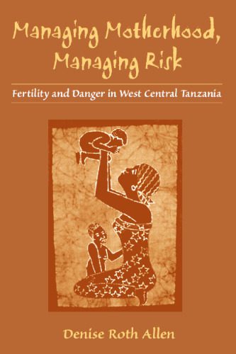 خرید و دانلود نسخه کامل کتاب Managing Motherhood, Managing Risk: Fertility and Danger in West Central Tanzania_68dd817ba87dd.jpeg خرید و دانلود نسخه کامل کتاب Managing Motherhood, Managing Risk: Fertility and Danger in West Central Tanzania