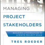 خرید و دانلود نسخه کامل کتاب Managing Project Stakeholders: Building a Foundation to Achieve Project Goals