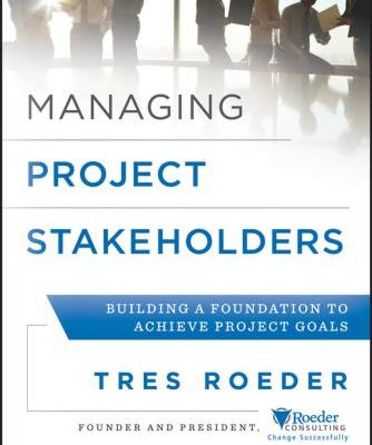 خرید و دانلود نسخه کامل کتاب Managing Project Stakeholders: Building a Foundation to Achieve Project Goals