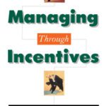 خرید و دانلود نسخه کامل کتاب Managing through Incentives: How to Develop a More Collaborative, Productive, and Profitable Organization