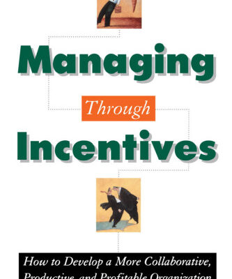 خرید و دانلود نسخه کامل کتاب Managing through Incentives: How to Develop a More Collaborative, Productive, and Profitable Organization