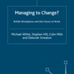 خرید و دانلود نسخه کامل کتاب Managing to Change?: British Workplaces and the Future of Work (The Future of Work)