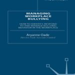 خرید و دانلود نسخه کامل کتاب Managing Workplace Bullying: How to Identify, Respond to and Manage Bullying Behaviour in the Workplace