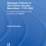 خرید و دانلود نسخه کامل کتاب Marriage Fictions in Old French Secular Narratives, 1170-1250: A Critical Re-Evaluation of the Courtly Love Debate
