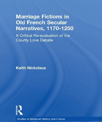 خرید و دانلود نسخه کامل کتاب Marriage Fictions in Old French Secular Narratives, 1170-1250: A Critical Re-Evaluation of the Courtly Love Debate