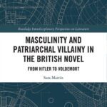 خرید و دانلود نسخه کامل کتاب Masculinity and Patriarchal Villainy in the British Novel: From Hitler to Voldemort