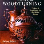 خرید و دانلود نسخه کامل کتاب Masterful Woodturning: Projects & Inspiration for the Skilled Turner