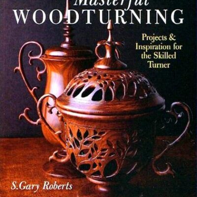 خرید و دانلود نسخه کامل کتاب Masterful Woodturning: Projects & Inspiration for the Skilled Turner