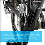 خرید و دانلود نسخه کامل کتاب Mastering Autodesk Inventor 2016 and Autodesk Inventor LT 2016: Autodesk Official Press – Original PDF