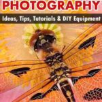 خرید و دانلود نسخه کامل کتاب Mastering Macro Photography: Ideas, Tips, Tutorials & DIY Equipment