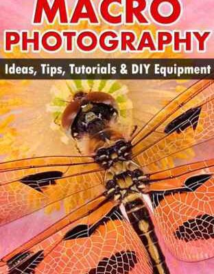 خرید و دانلود نسخه کامل کتاب Mastering Macro Photography: Ideas, Tips, Tutorials & DIY Equipment