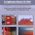 خرید و دانلود نسخه کامل کتاب Mastering Selections & Masks in Lightroom Classic CC 2023: Unlock your creative potential with the latest Adobe Lightroom V12 Selection Tools