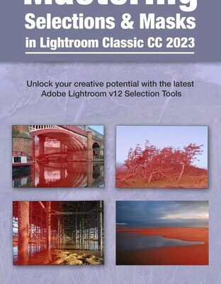 خرید و دانلود نسخه کامل کتاب Mastering Selections & Masks in Lightroom Classic CC 2023: Unlock your creative potential with the latest Adobe Lightroom V12 Selection Tools