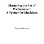 خرید و دانلود نسخه کامل کتاب Mastering the Art of Performance: A Primer for Musicians