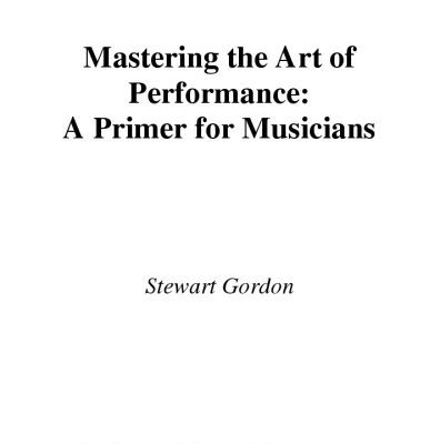 خرید و دانلود نسخه کامل کتاب Mastering the Art of Performance: A Primer for Musicians