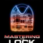 خرید و دانلود نسخه کامل کتاب Mastering the Lock: Unlocking The Potential of the Lock, Ideal For Beginners and Experts