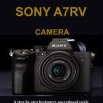 خرید و دانلود نسخه کامل کتاب MASTERING THE NEW SONY A7RV CAMERA: A step by step beginners operational guide