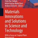 خرید و دانلود نسخه کامل کتاب Materials Innovations and Solutions in Science and Technology: With a Focus on Tropical Plant Biomaterials
