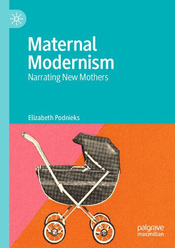 خرید و دانلود نسخه کامل کتاب Maternal Modernism: Narrating New Mothers_68dfbf3408dd9.jpeg خرید و دانلود نسخه کامل کتاب Maternal Modernism: Narrating New Mothers