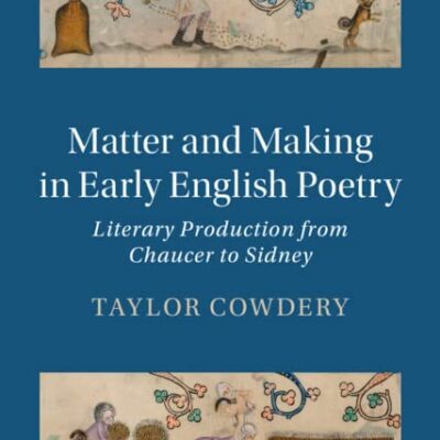 خرید و دانلود نسخه کامل کتاب Matter and Making in Early English Poetry: Literary Production from Chaucer to Sidney