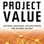 خرید و دانلود نسخه کامل کتاب Maximizing Project Value: Defining, Managing, and Measuring for Optimal Return