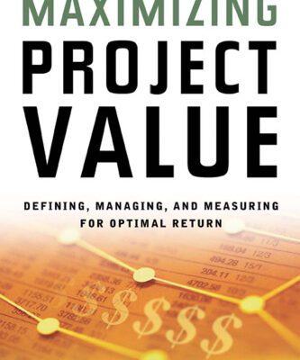 خرید و دانلود نسخه کامل کتاب Maximizing Project Value: Defining, Managing, and Measuring for Optimal Return