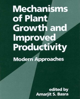 خرید و دانلود نسخه کامل کتاب Mechanisms of Plant Growth and Improved Productivity (Books in Soils, Plants, and the Environment)