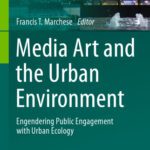 خرید و دانلود نسخه کامل کتاب Media Art and the Urban Environment: Engendering Public Engagement with Urban Ecology