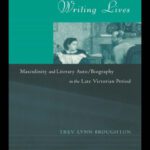 خرید و دانلود نسخه کامل کتاب Men of Letters, Writing Lives: Masculinity and Literary Auto Biography in the Late Victorian Period