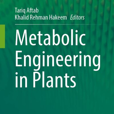 خرید و دانلود نسخه کامل کتاب Metabolic Engineering in Plants: Fundamentals and Applications