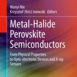 خرید و دانلود نسخه کامل کتاب Metal-Halide Perovskite Semiconductors: From Physical Properties to Opto-electronic Devices and X-ray Sensors