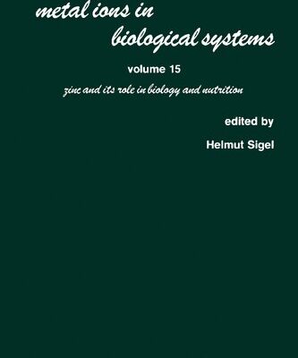 خرید و دانلود نسخه کامل کتاب Metal Ions in Biological Systems: Volume 15: Zinc and its Role in Biology and Nutrition