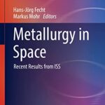 خرید و دانلود نسخه کامل کتاب Metallurgy in Space: Recent Results from ISS