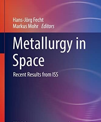 خرید و دانلود نسخه کامل کتاب Metallurgy in Space: Recent Results from ISS