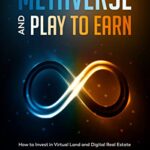 خرید و دانلود نسخه کامل کتاب METAVERSE AND PLAY TO EARN:  How to Invest in Virtual Land and Digital Real Estate[2022] –  +  pdf