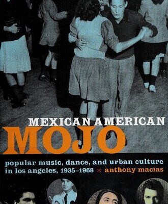 خرید و دانلود نسخه کامل کتاب Mexican American Mojo: Popular music, dance, and urban culture in Los Angeles, 1935-1968