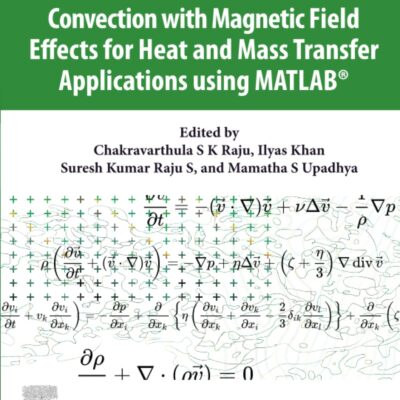 خرید و دانلود نسخه کامل کتاب Micro and Nanofluid Convection with Magnetic Field Effects for Heat and Mass Transfer Applications using MATLAB®