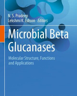 خرید و دانلود نسخه کامل کتاب Microbial Beta Glucanases: Molecular Structure, Functions and Applications