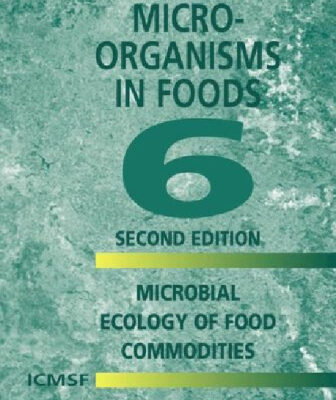 خرید و دانلود نسخه کامل کتاب Microorganisms in Foods 6: Microbial Ecology of Food Commodities (Microorganisms in Foods)