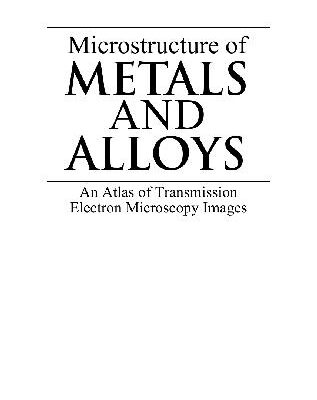 خرید و دانلود نسخه کامل کتاب microstructure of metals and alloys an atlas of transmission electron microscopy images