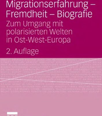 خرید و دانلود نسخه کامل کتاب Migrationserfahrung – Fremdheit – Biografie: Zum Umgang mit polarisierten Welten in Ost-West-Europa. 2. Auflage