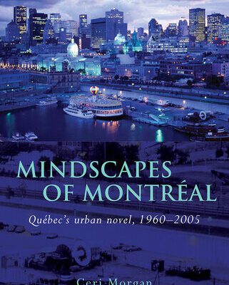خرید و دانلود نسخه کامل کتاب Mindscapes of Montreal: Québec’s Urban Novel, 1960-2005