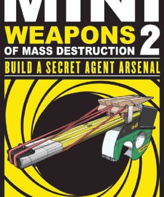 خرید و دانلود نسخه کامل کتاب Mini Weapons of Mass Destruction 2: Build a Secret Agent Arsenal